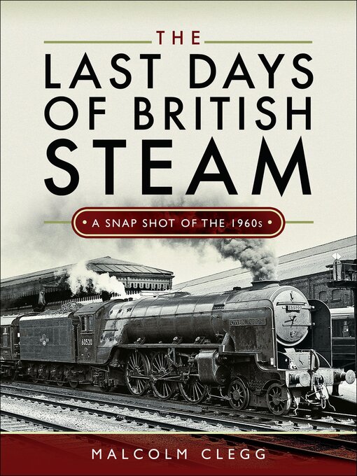 Title details for The Last Days of British Steam by Malcolm Clegg - Available